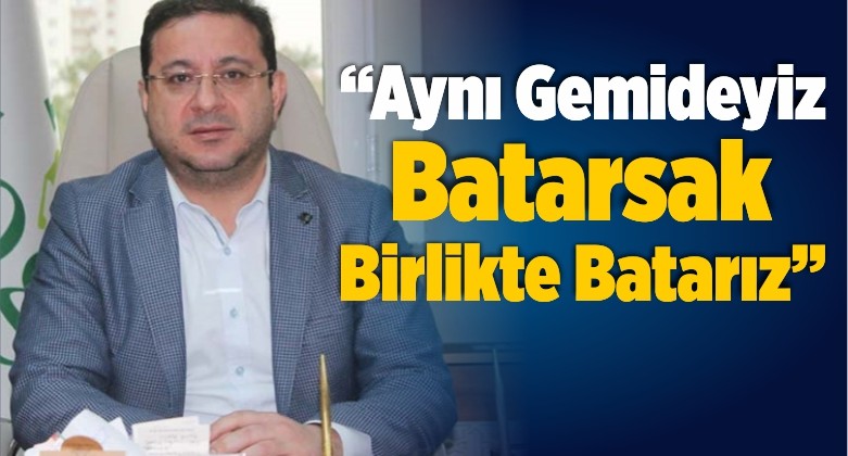 “Aynı Gemideyiz, Batarsak Birlikte Batarız”