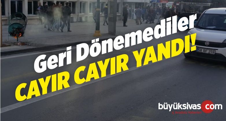 Sivas’ta Geri Dönmesi Beklenen… Cayır Cayır Yandı!