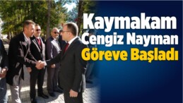 Kaymakam Cengiz Nayman Göreve Başladı