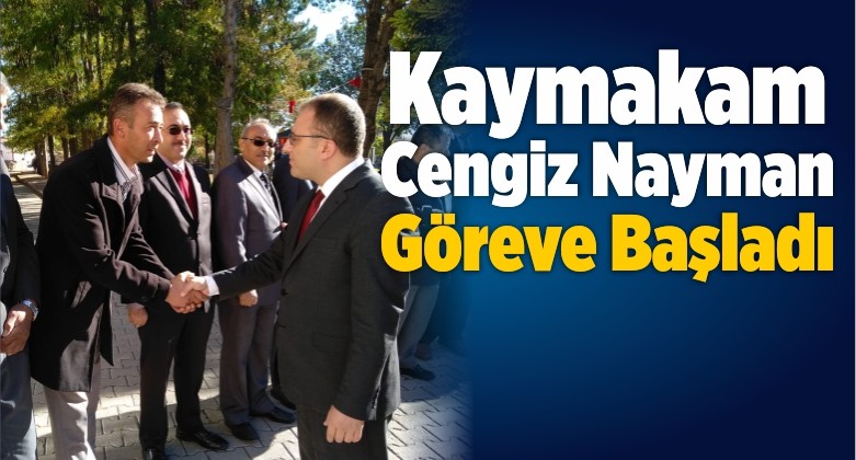 Kaymakam Cengiz Nayman Göreve Başladı