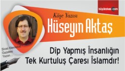 “Dîp Yapmıș Însanlığın Tek Kurtuluș Çaresı Îslamdır!”