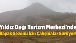 Yıldız Dağı’nda Kayak Sezonu İçin Çalışmalar Sürüyor!