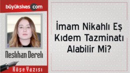 “İmam Nikahlı Eş Kıdem Tazminatı Alabilir Mi?”