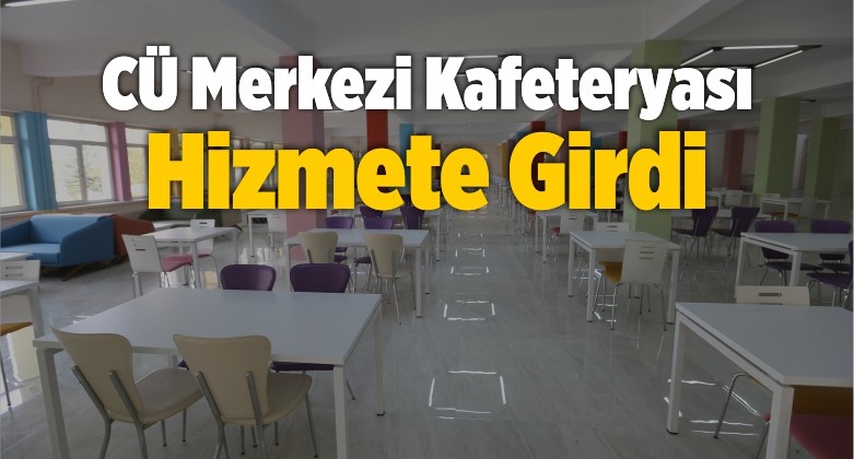 CÜ Merkezi Kafeteryası Hizmete Girdi