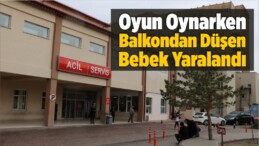 Oyun Oynarken Balkondan Düşen Bebek Yaralandı