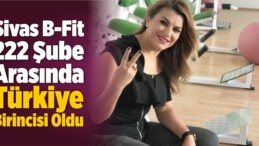 Sivas B-Fit 222 Şube Arasında Türkiye Birincisi Oldu