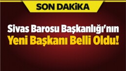 Sivas Barosu Başkanlığı’nın Yeni Başkanı Belli Oldu!