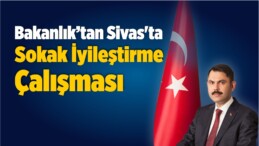 Bakanlık Sivas’ta Sokak İyileştirme Çalışması Yapacak