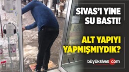 Sivas’ı Yine Su Bastı! Karar Verin Alt Yapı iyi mi Kötü mü?