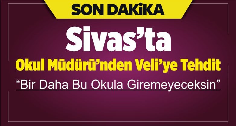 Okul Müdüründen Veli’ye Tehdit! “Bir Daha Bu Okula Giremeyeceksin!”