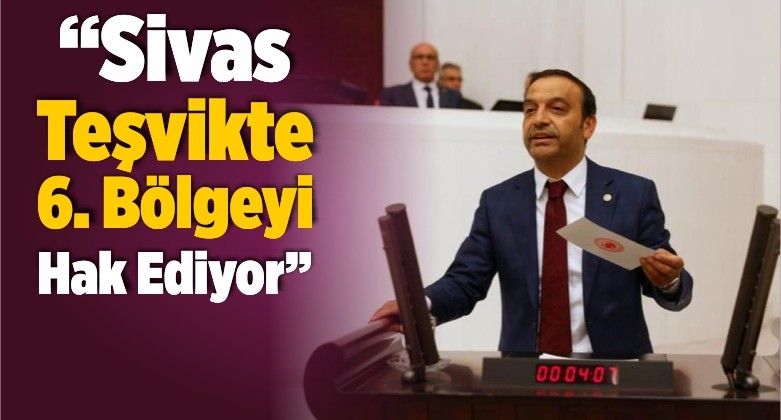 “Sivas Teşvikte 6. Bölgeyi Hak Ediyor”