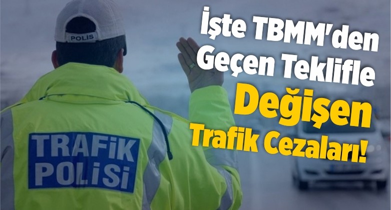 İşte TBMM’den Geçen Teklifle Değişen Trafik Cezaları!