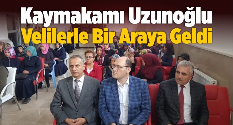 Kaymakamı Uzunoğlu Velilerle Bir Araya Geldi