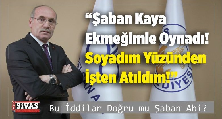 “Özbelsan Genel Müdür Vekili Şaban Kaya Ekmeğimle Oynadı!”