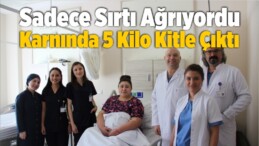 Sadece Sırtı Ağrıyordu Karnında 5 Kilo Kitle Çıktı