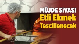 Sivas’ın Yöresel Lezzeti Etli Ekmek Tescillenecek