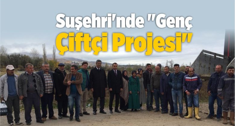 Sivas’ın Suşehri İlçesinde “Genç Çiftçi Projesi”