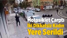 Motosikletli ve İki Kadının Dikkatsizlikleri Kaza ile Sonuçlandı