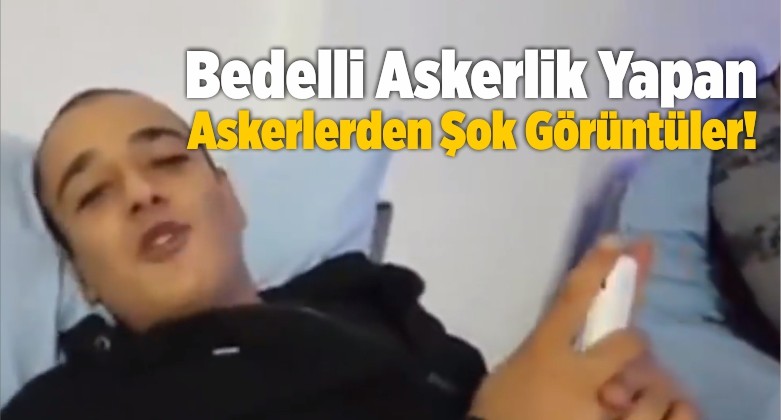 Bedelli Askerlik Yapan Askerlerden Skandal Görüntüler!