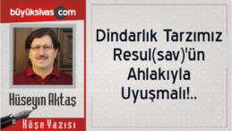 “Dindarlık Tarzımız Resul(sav)’ün Ahlakıyla Uyuşmalı!..”