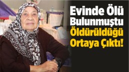 Evinde Ölü Bulunmuştu Öldürüldüğü Ortaya Çıktı!