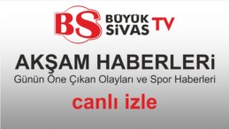 Büyük Sivas TV Akşam Haberleri – Günün Öne Çıkan Gelişmeleri