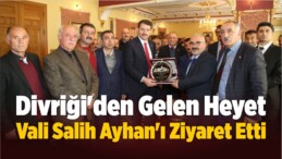 Divriği’den Gelen Heyet Vali Salih Ayhan’ı Ziyaret Etti