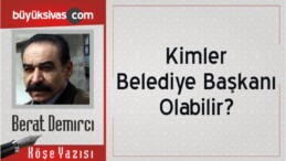 “Kimler Belediye Başkanı Olabilir?”