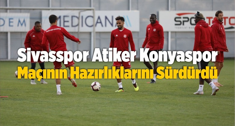 Sivasspor Atiker Konyaspor Maçının Hazırlıklarını Sürdürdü