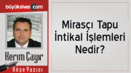 “Mirasçı Tapu İntikal İşlemleri Nedir?”