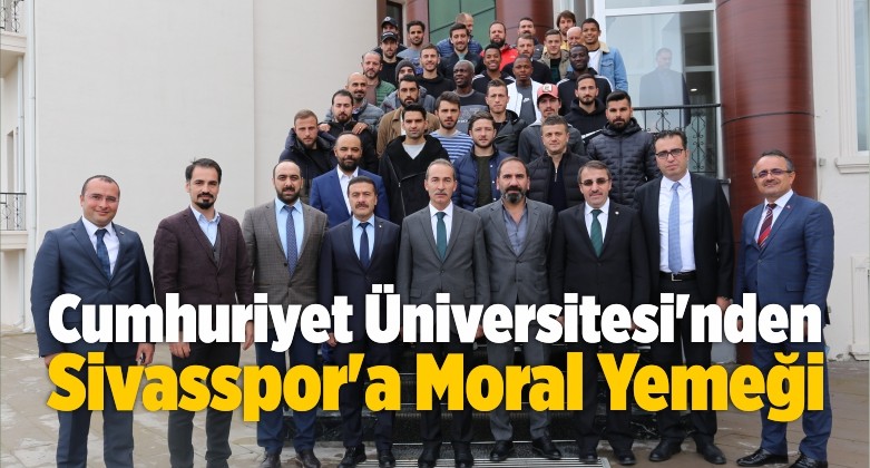 Cumhuriyet Üniversitesi’nden Sivasspor’a Moral Yemeği