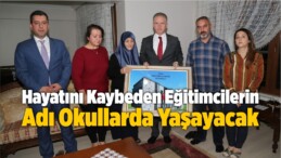 Hayatını Kaybeden Eğitimcilerin Adı Okullarda Yaşayacak