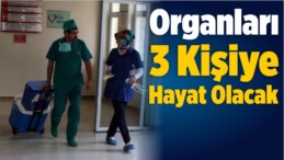 Organları 3 Kişiye Hayat Olacak