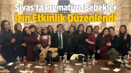 Sivas’ta Prematüre Bebekler için Etkinlik Düzenlendi