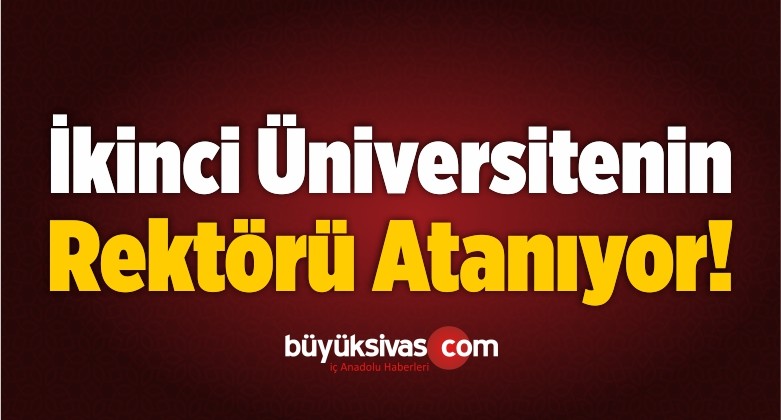 İkinci Üniversitenin Rektörü Atanıyor!