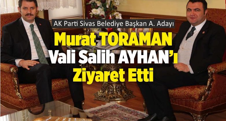 AK Parti Sivas Belediye Başkan Aday Adayı Murat Toraman ‘ın Ziyaretleri