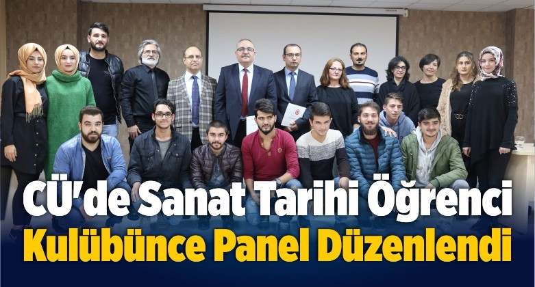 CÜ’de Sanat Tarihi Öğrenci Kulübünce Panel Düzenlendi