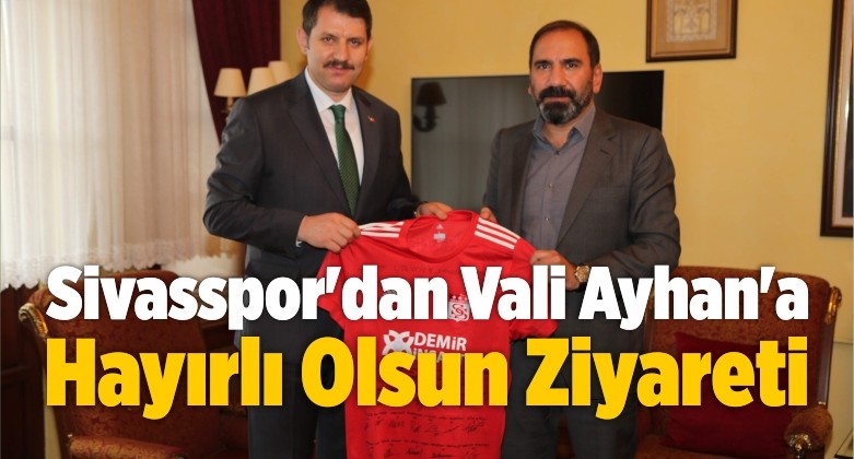 Sivasspor’dan Vali Ayhan’a Hayırlı Olsun Ziyareti