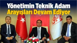 Yönetimin Teknik Adam Arayışları Devam Ediyor