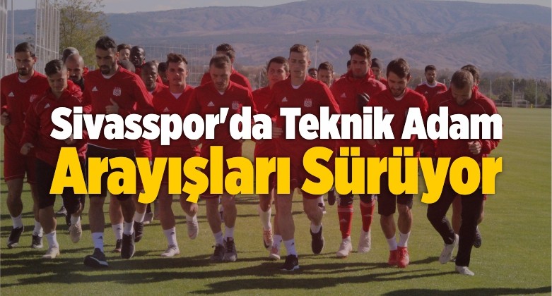 DG Sivasspor’da Teknik Adam Arayışları Sürüyor