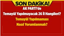 AK Parti’de Temayül Yapılmayacak Olan 26 il ve Neden Yapılmadığı?