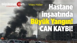 Sivas Numune Hastanesi inşaatında Büyük Yangın ! Can Kaybı…