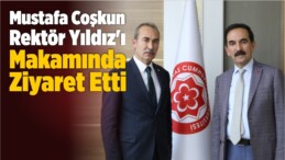 Mustafa Coşkun Rektör Yıldız’ı Makamında Ziyaret Etti