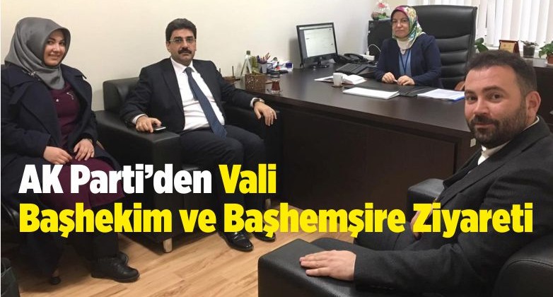 AK Parti Sivas il Başkanlığı Vali Başhemşire ve Başhekimi Ziyaret Etti