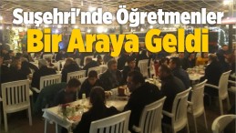 Suşehri’nde Öğretmenler Bir Araya Geldi