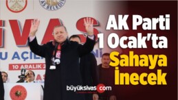 AK Parti 1 Ocak’ta Sahaya İnecek