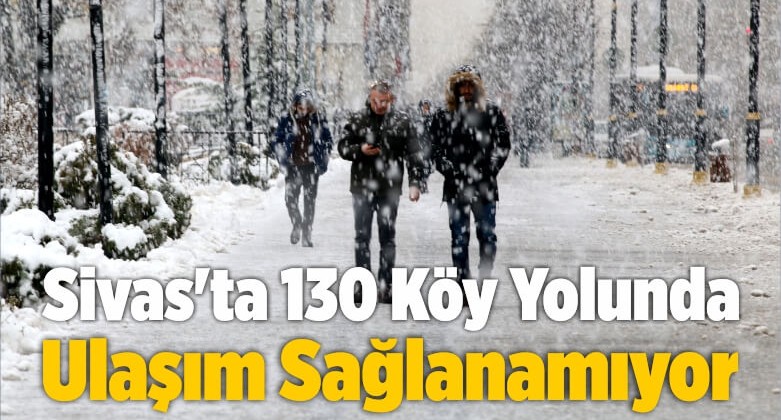 Sivas’ta 130 Köy Yolunda Ulaşım Sağlanamıyor