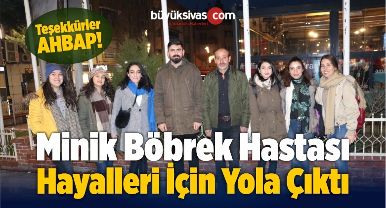 Minik Böbrek Hastası Hayalleri İçin Yola Çıktı