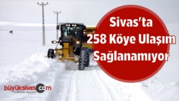 Sivas’ta 258 Köye Ulaşım Sağlanamıyor