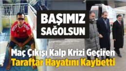 Maç Çıkışı Kalp Krizi Geçiren Taraftar Hayatını Kaybetti